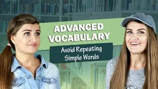 Improve Your Vocabulary: Change Simple Words into Advanced Words.