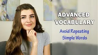 Improve Your Vocabulary: Use Advanced Words instead of Simple Words