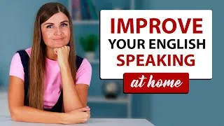 English Speaking Practice. Techniques to Improve Speaking Skills:7 Methods to Practice English ALONE