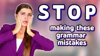 English Grammar Explained. Mistakes That You Need to Avoid in English