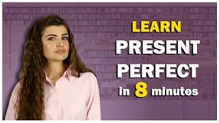 Learn Present Perfect Tense in 8 minutes - English Grammar Lessons