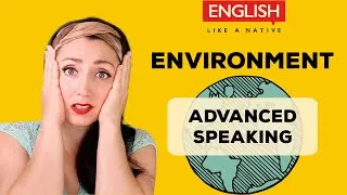 Advanced Speaking: Environment Vocabulary in English
