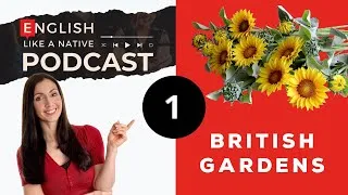 A Very British Life: Gardens - The English Like A Native Podcast