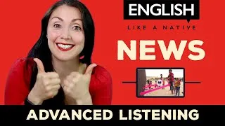 Learn English Through News - Advanced English Listening