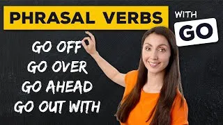 Phrasal Verbs with Go