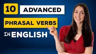 10 Advanced PHRASAL VERBS to Speak English Like a Native