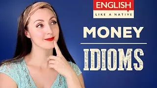 Money Money Money - Top Idioms In English