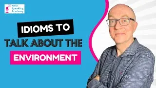 IELTS Speaking Idioms: ENVIRONMENT