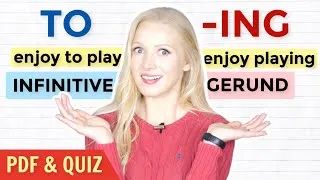 GERUND (-ing) or INFINITIVE (to) - When & How to Use them! (+ Free PDF & Quiz)