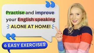 6 exercises to practise & improve speaking English at home ALONE!