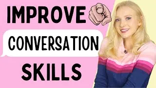 Improve your English conversation skills | 6 communication & small talk tips (with examples!)