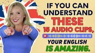 If you can understand these 15 audio clips, your English is AMAZING!