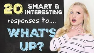 20 Smart & Interesting Ways to Respond to 'What's up?'