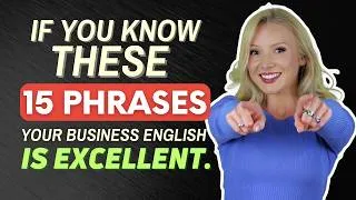 If you know these 15 phrases, your professional English is EXCELLENT!