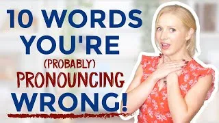 10 English Words You're Probably Mispronouncing!
