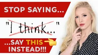 DO NOT SAY 'I think...' - say THIS instead - 21 more advanced alternative phrases