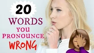 20 Words You (might) Pronounce Incorrectly!