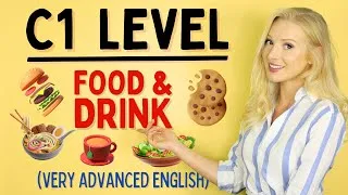 YES, it's possible - Food & Drink at C1/C2 (Advanced) Level of English!