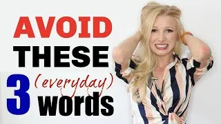The 3 (everyday) words you should try to AVOID