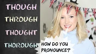 THOUGH | THROUGH | THOUGHT| THOROUGH | British English Pronunciation
