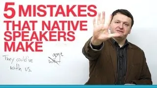 5 Native English Speaker Mistakes
