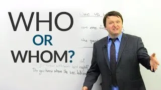 Improve your English: WHO or WHOM?