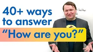 40+ ways to answer “How are you?” | Fluent English