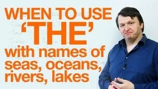 When to use 'THE' with names of seas, oceans, and rivers