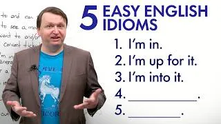 Natural English: 5 Easy Idioms You Can Learn TODAY!