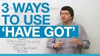 3 ways to use HAVE GOT in English