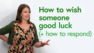 Polite & Positive English: How to wish “good luck” + how to respond