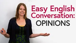Improve Your English Conversations: How to talk about opinions