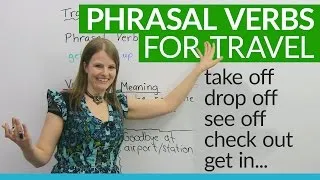 Phrasal Verbs for TRAVEL: 