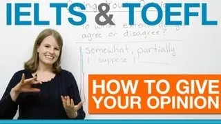 IELTS & TOEFL - How to give your opinion