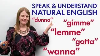 Speak English Naturally: WANNA, GIMME, LEMME, GONNA
