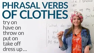 12 Phrasal Verbs about CLOTHES: dress up, try on, take off...