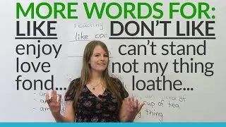 English Vocabulary: other words for LIKE and DON'T LIKE