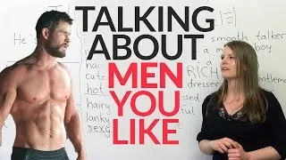 Real English: Talking about men you like