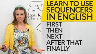 How to use sequencers in English: FIRST, THEN, NEXT, AFTER THAT, FINALLY