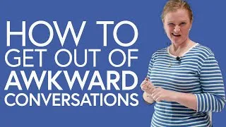 How I get out of awkward conversations