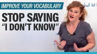 Improve your Vocabulary: 8 better ways to say “I don’t know”