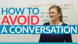 Conversation Skills - How to avoid a conversation!