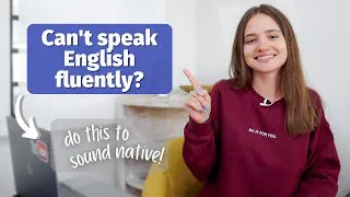Why You Understand English but Can’t Speak Fluently | Tips to Help You Speak English Like a Native