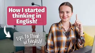 Do This to Start Thinking in English and Stop Translating in Your Head | Become Advanced in English