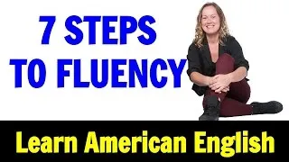 7 SIMPLE STEPS To ENGLISH FLUENCY in Listening and Speaking | Go Natural English