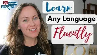 How To LEARN ANY LANGUAGE FLUENTLY | Learn English | Go Natural English