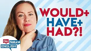 Would, Would Have, Would Have Had 🤔 Advanced English Grammar Lesson | | Go Natural English