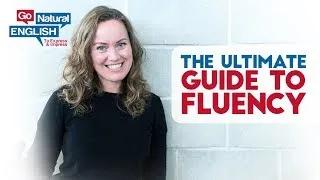 The Ultimate Guide to Fluency in English Conversation | Go Natural English