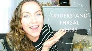 3 REASONS YOU DON'T UNDERSTAND PHRASAL VERBS 🤔| Go Natural English