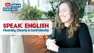 How to Speak English Fluently, Clearly & Confidently: 5 Awesome Secrets | Go Natural English